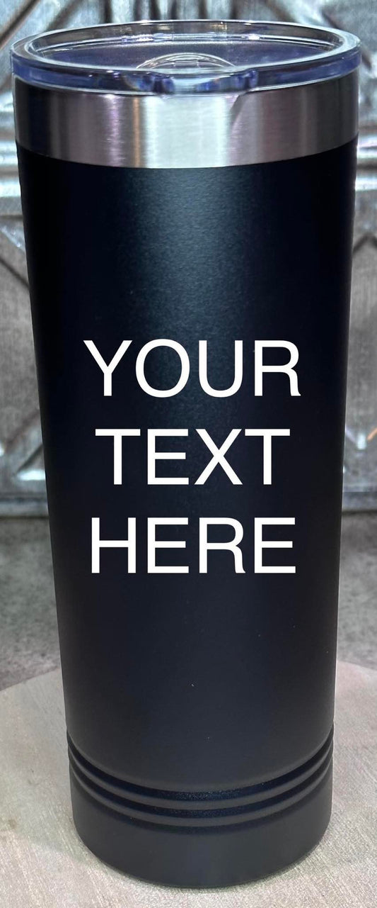 Your Text Here, 22oz Skinny Tumbler